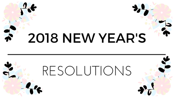 My 2018 New Year’s Resolutions