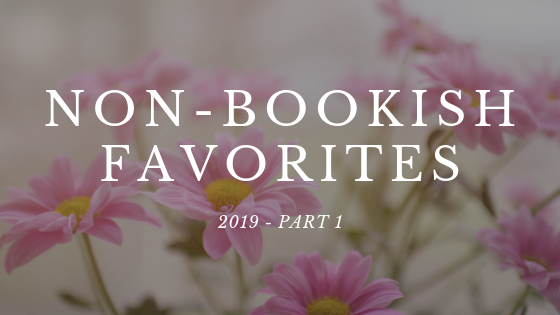 Non-Bookish Favorites of 2019 (Part One) // from internet links to trips!