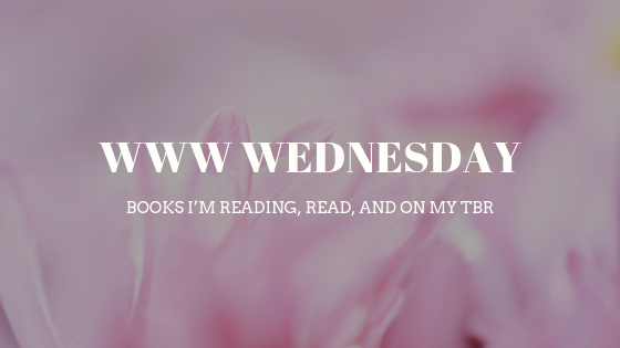 My First WWW Wednesday // books I’m reading, read, and on my TBR