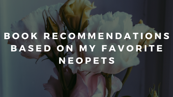 Book Recommendations Based on My Favorite Neopets // the book rec list no one asked for